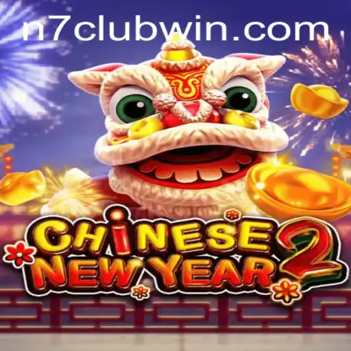 Discover the Thrills of CHINESENEWYEAR2 with N7Club